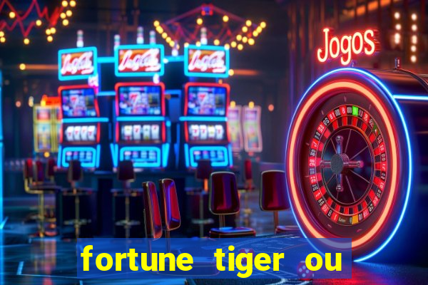 fortune tiger ou fortune ox